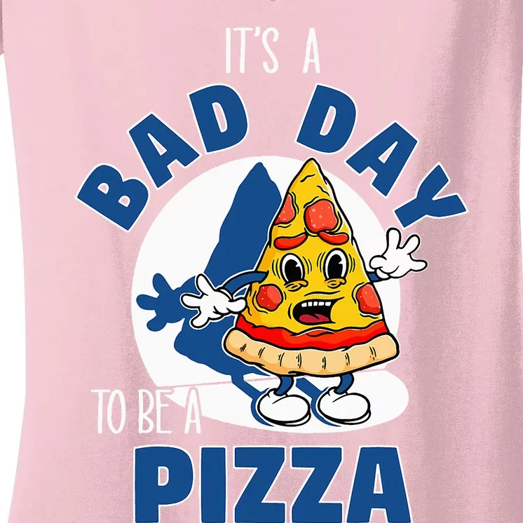 ItS A Bad Day To Be A Pizza Funny Pizza Lovers Women's V-Neck T-Shirt