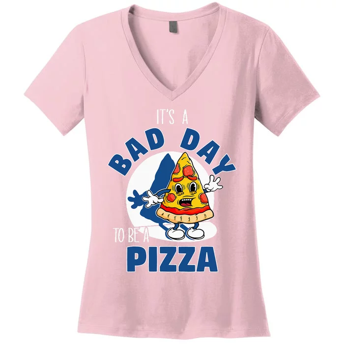 ItS A Bad Day To Be A Pizza Funny Pizza Lovers Women's V-Neck T-Shirt