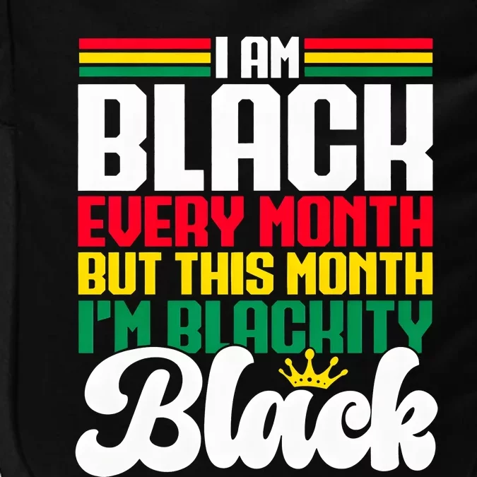 I Am Black Every Month But This Month I Am Blackity Impact Tech Backpack