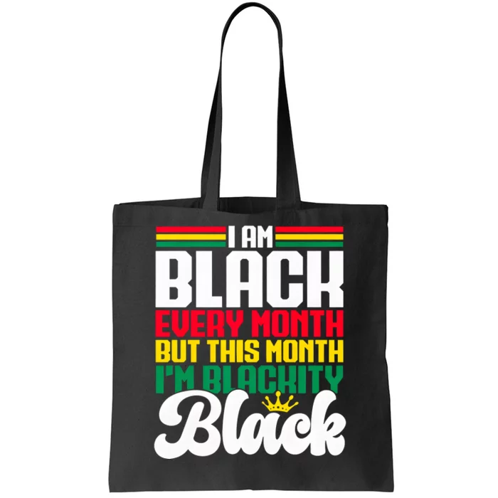 I Am Black Every Month But This Month I Am Blackity Tote Bag