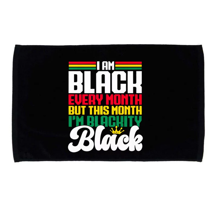 I Am Black Every Month But This Month I Am Blackity Microfiber Hand Towel