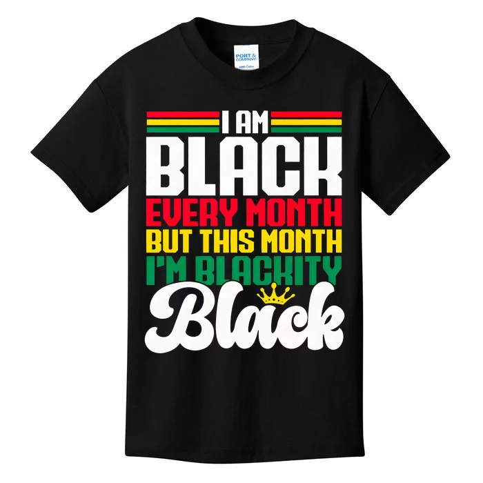 I Am Black Every Month But This Month I Am Blackity Kids T-Shirt