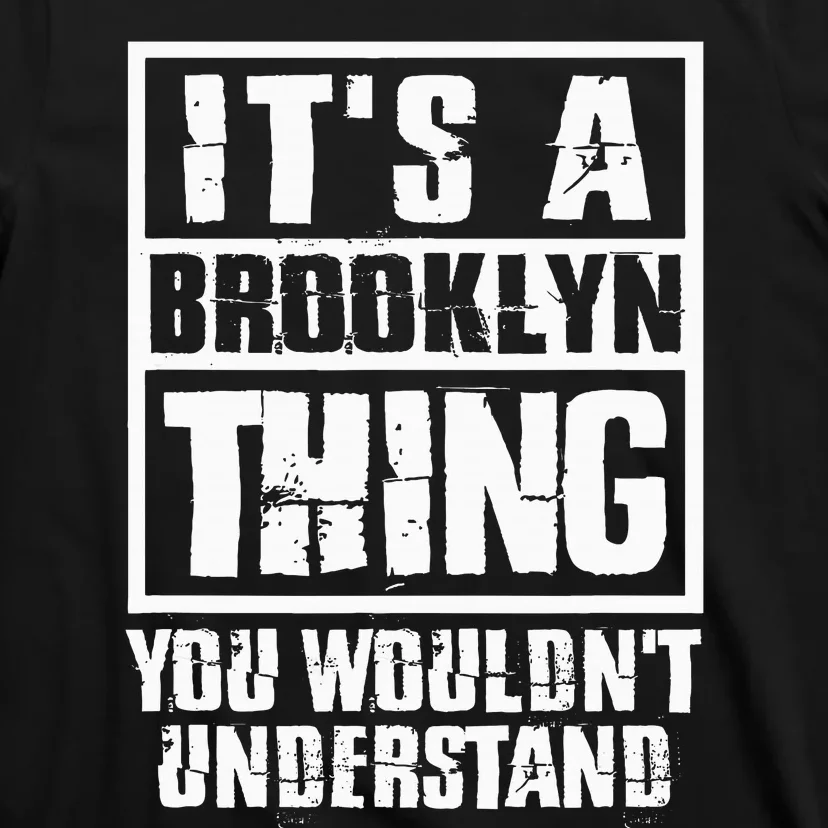 ItS A Brooklyn Thing You WouldnT Understand T-Shirt