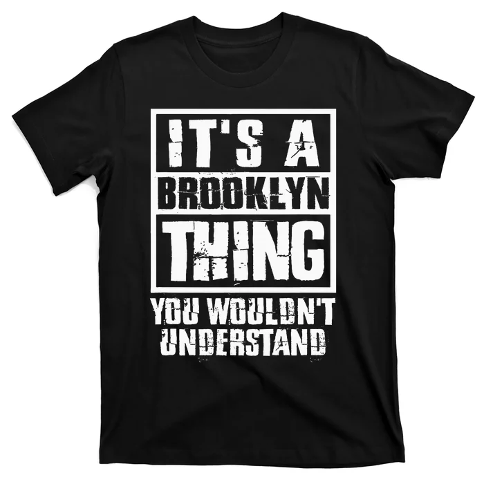 ItS A Brooklyn Thing You WouldnT Understand T-Shirt