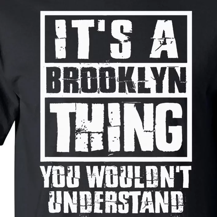 ItS A Brooklyn Thing You WouldnT Understand Tall T-Shirt