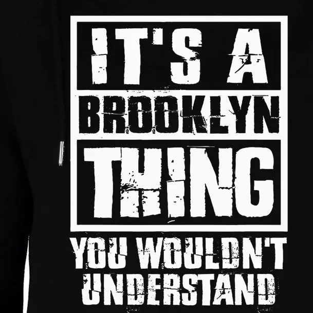 ItS A Brooklyn Thing You WouldnT Understand Womens Funnel Neck Pullover Hood