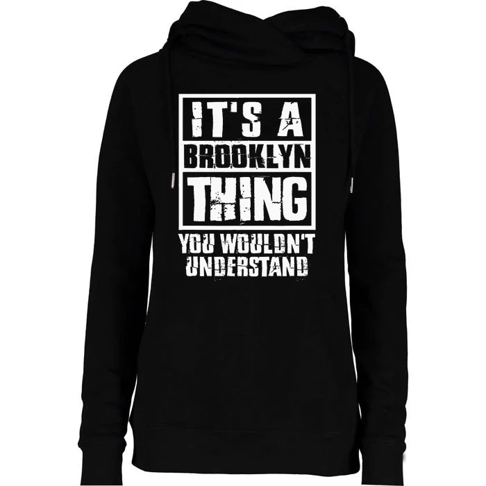 ItS A Brooklyn Thing You WouldnT Understand Womens Funnel Neck Pullover Hood