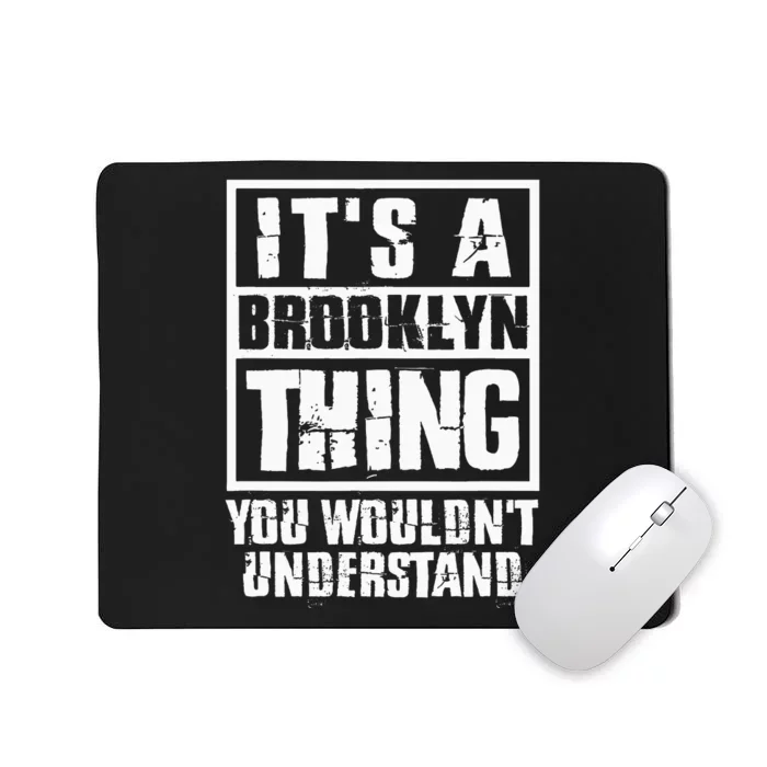 ItS A Brooklyn Thing You WouldnT Understand Mousepad