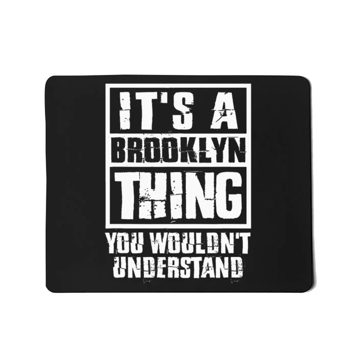 ItS A Brooklyn Thing You WouldnT Understand Mousepad