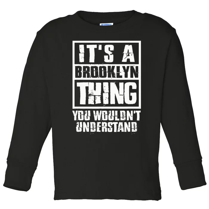 ItS A Brooklyn Thing You WouldnT Understand Toddler Long Sleeve Shirt