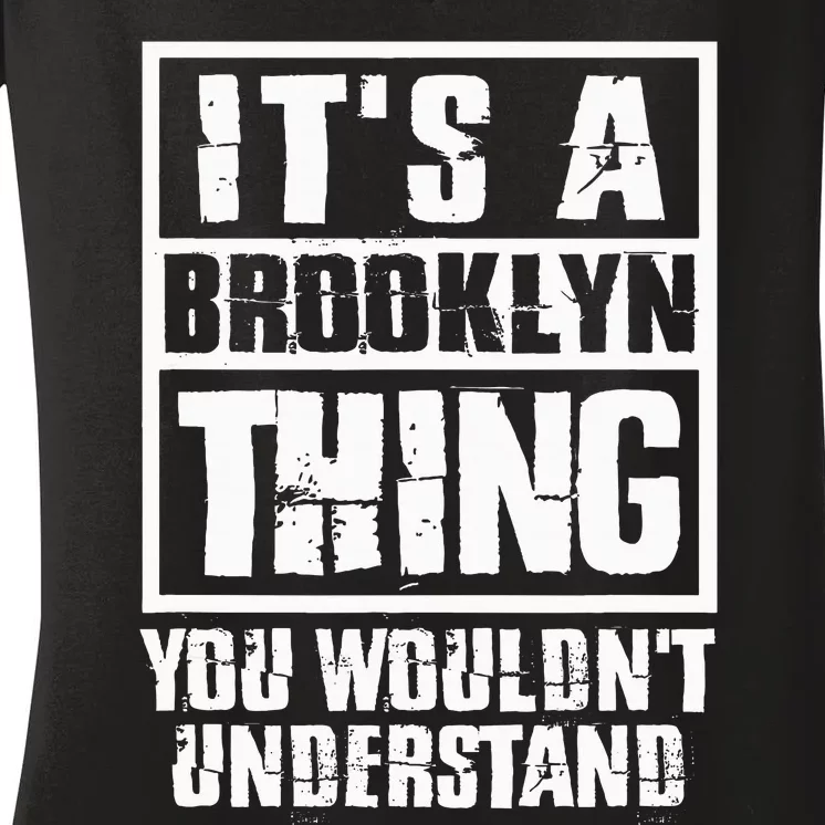 ItS A Brooklyn Thing You WouldnT Understand Women's V-Neck T-Shirt