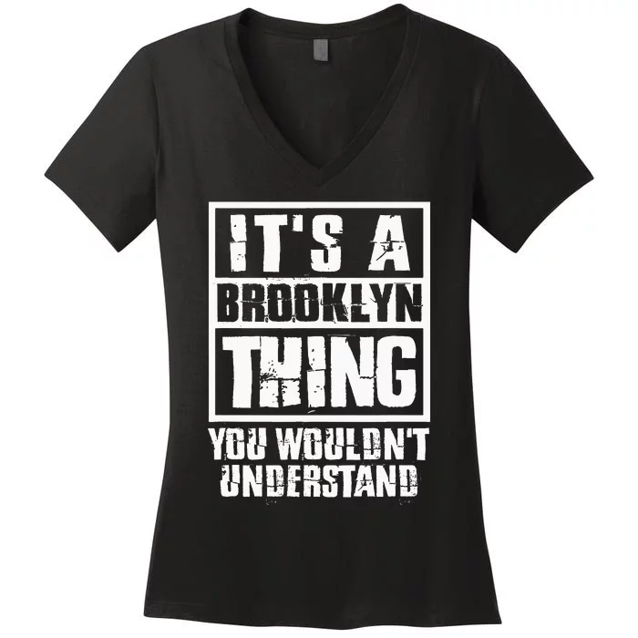 ItS A Brooklyn Thing You WouldnT Understand Women's V-Neck T-Shirt