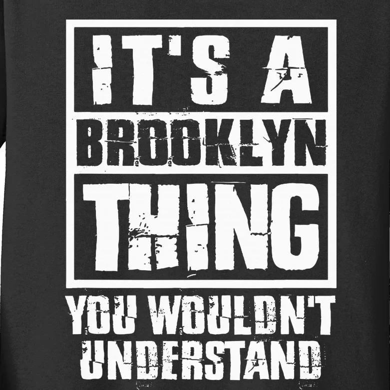 ItS A Brooklyn Thing You WouldnT Understand Kids Long Sleeve Shirt