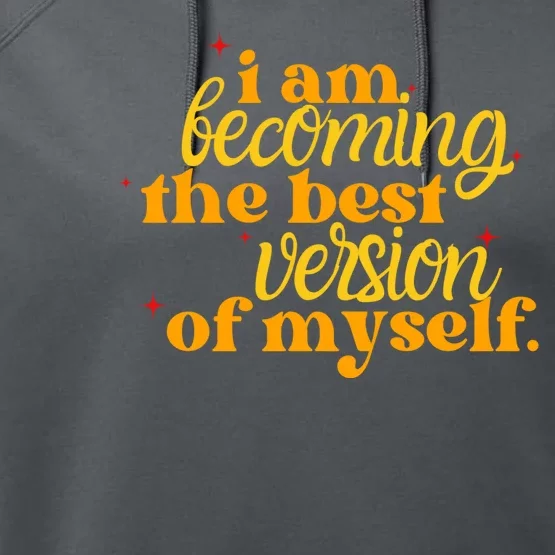 I Am Becoming The Best Version Of Myself Positive Quote Performance Fleece Hoodie