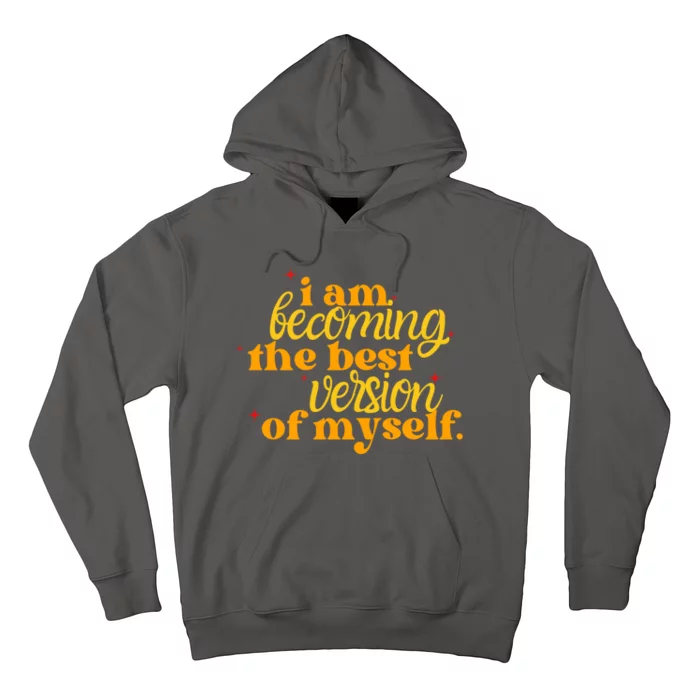 I Am Becoming The Best Version Of Myself Positive Quote Hoodie