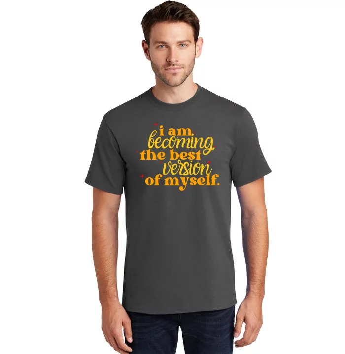 I Am Becoming The Best Version Of Myself Positive Quote Tall T-Shirt