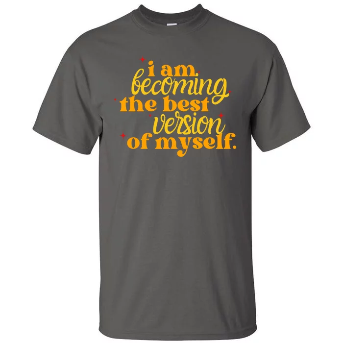 I Am Becoming The Best Version Of Myself Positive Quote Tall T-Shirt