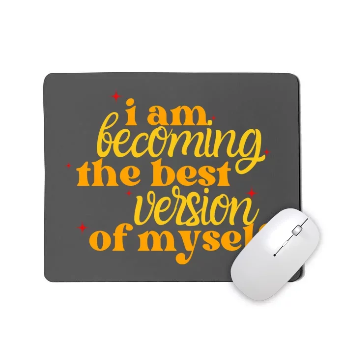 I Am Becoming The Best Version Of Myself Positive Quote Mousepad