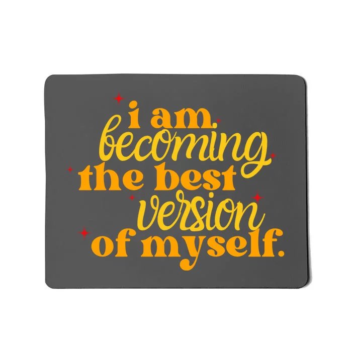 I Am Becoming The Best Version Of Myself Positive Quote Mousepad