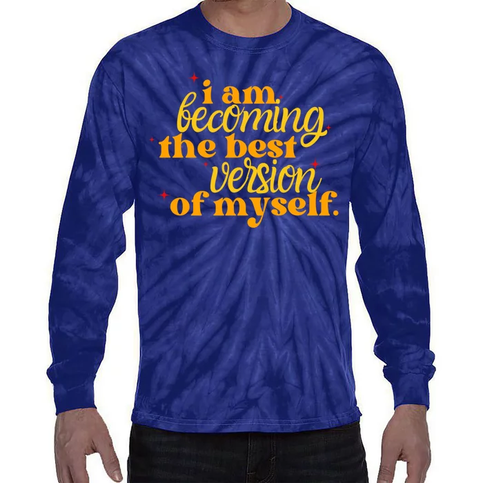 I Am Becoming The Best Version Of Myself Positive Quote Tie-Dye Long Sleeve Shirt