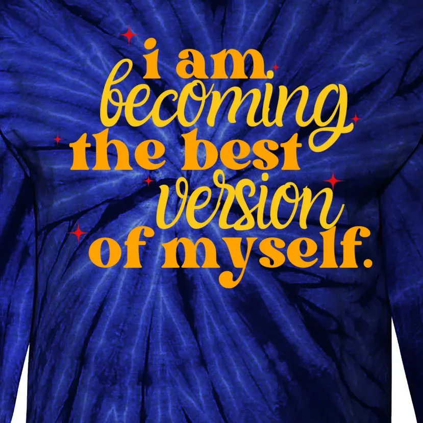 I Am Becoming The Best Version Of Myself Positive Quote Tie-Dye Long Sleeve Shirt