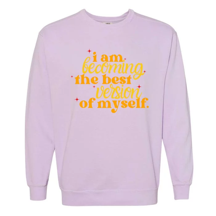 I Am Becoming The Best Version Of Myself Positive Quote Garment-Dyed Sweatshirt