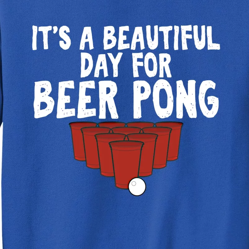 Its A Beautiful Day For Beer Pong Gag Ing Game Gift Tall Sweatshirt