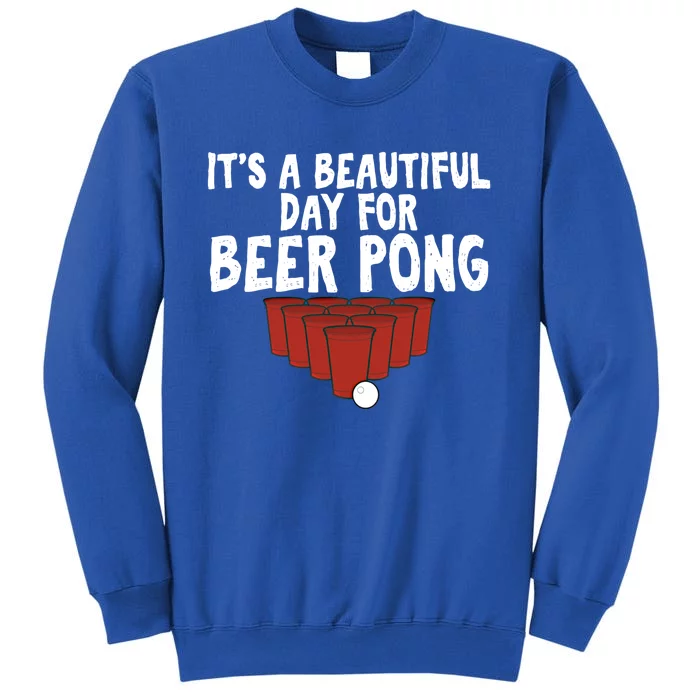 Its A Beautiful Day For Beer Pong Gag Ing Game Gift Tall Sweatshirt