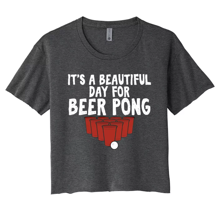 Its A Beautiful Day For Beer Pong Gag Ing Game Gift Women's Crop Top Tee