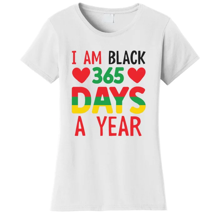 I Am Black 365 Days A Year For Black History Month Gift African Pride Women's T-Shirt