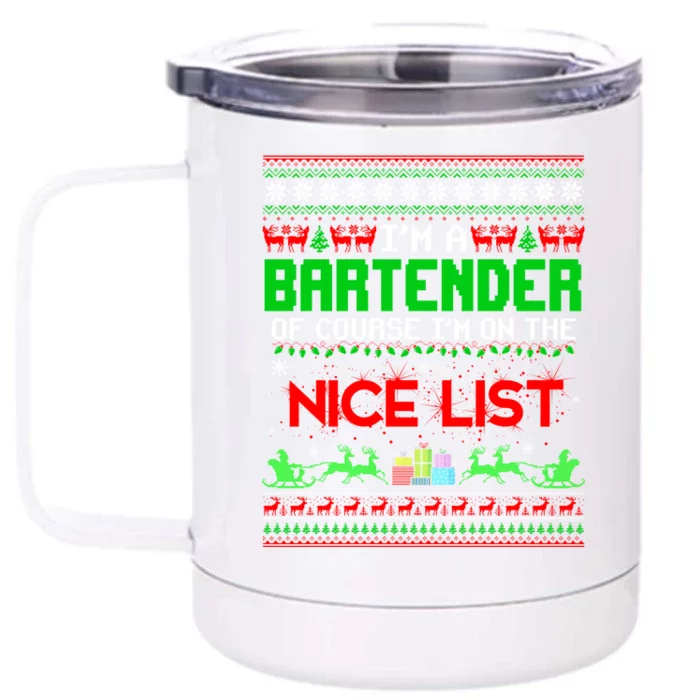 I'm A Bartender Of Course I'm On The Nice List Ugly Xmas Gift Front & Back 12oz Stainless Steel Tumbler Cup