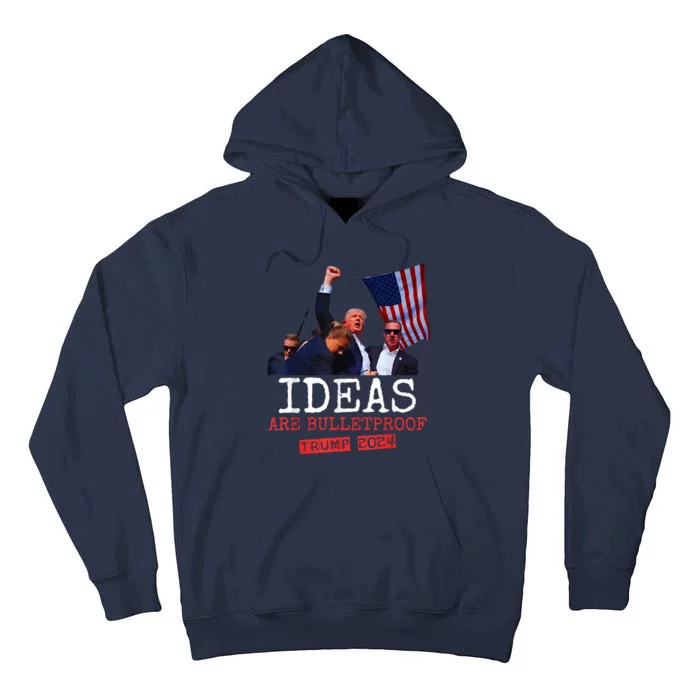 Ideas Are Bulletproof Trump 2024 Tall Hoodie