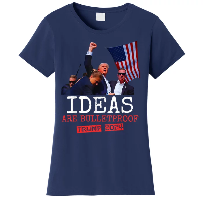 Ideas Are Bulletproof Trump 2024 Women's T-Shirt