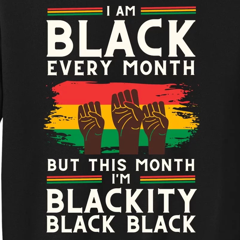 I Am Black Every Month But This Month I Am Blackity Black Black Sweatshirt