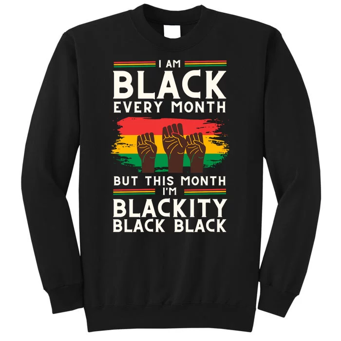 I Am Black Every Month But This Month I Am Blackity Black Black Sweatshirt