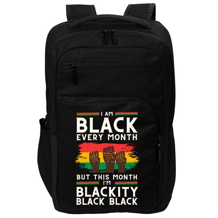 I Am Black Every Month But This Month I Am Blackity Black Black Impact Tech Backpack