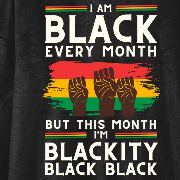 I Am Black Every Month But This Month I Am Blackity Black Black Hooded Wearable Blanket