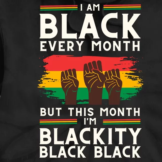 I Am Black Every Month But This Month I Am Blackity Black Black Tie Dye Hoodie