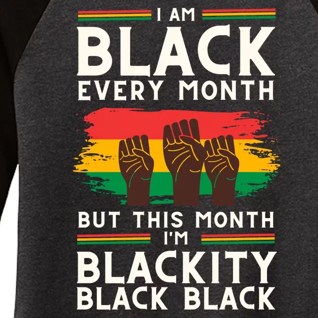 I Am Black Every Month But This Month I Am Blackity Black Black Women's Tri-Blend 3/4-Sleeve Raglan Shirt