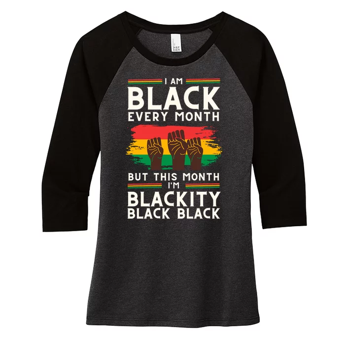 I Am Black Every Month But This Month I Am Blackity Black Black Women's Tri-Blend 3/4-Sleeve Raglan Shirt