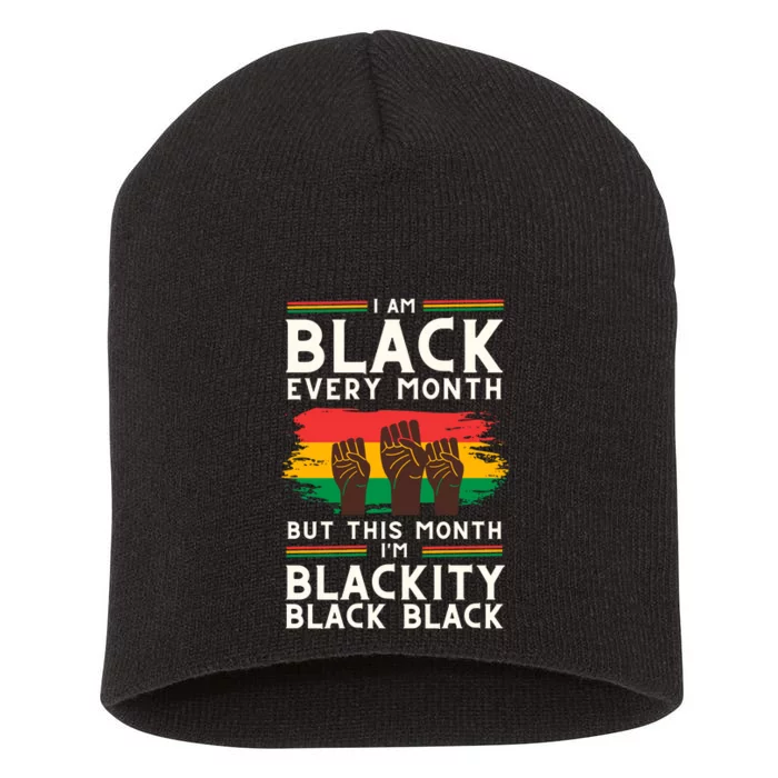 I Am Black Every Month But This Month I Am Blackity Black Black Short Acrylic Beanie