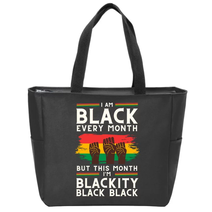 I Am Black Every Month But This Month I Am Blackity Black Black Zip Tote Bag