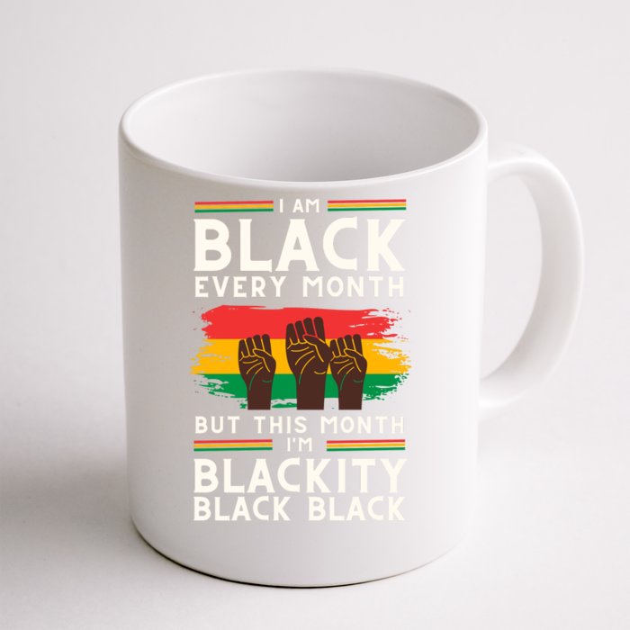 I Am Black Every Month But This Month I Am Blackity Black Black Front & Back Coffee Mug