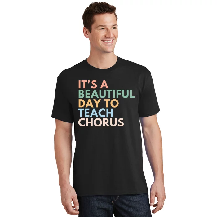 ItS A Beautiful Day To Teach Chorus T-Shirt