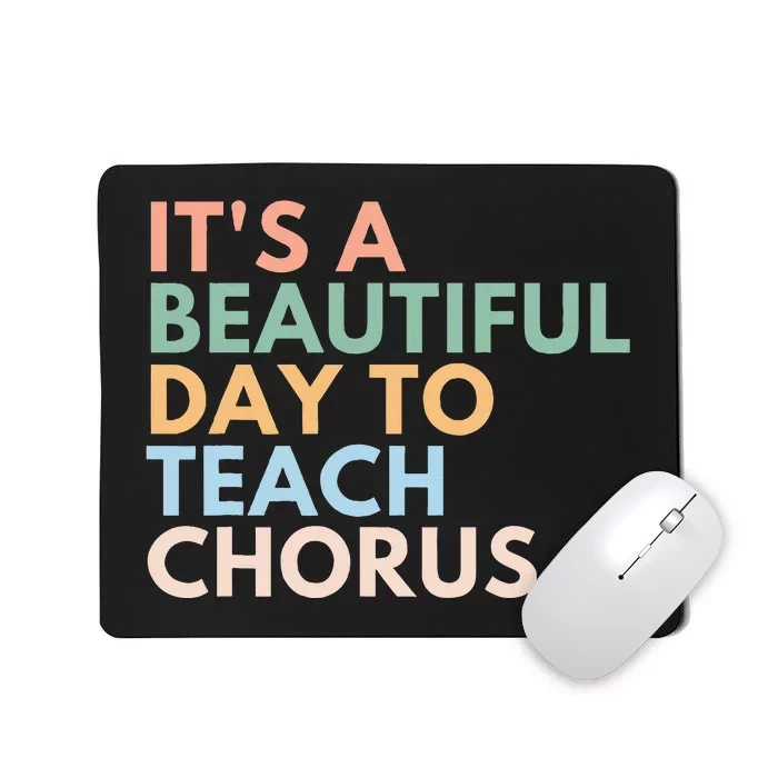 ItS A Beautiful Day To Teach Chorus Mousepad