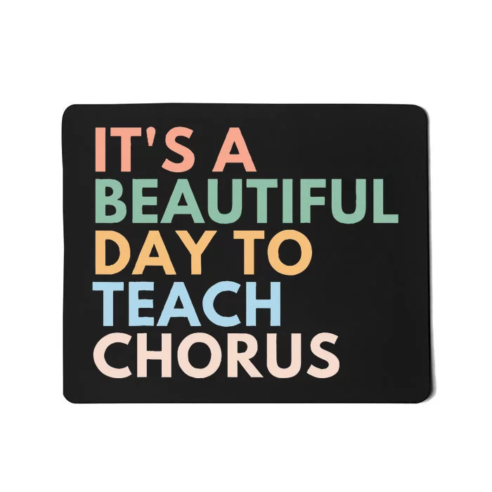 ItS A Beautiful Day To Teach Chorus Mousepad