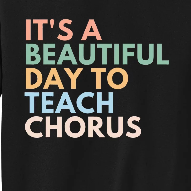 ItS A Beautiful Day To Teach Chorus Tall Sweatshirt