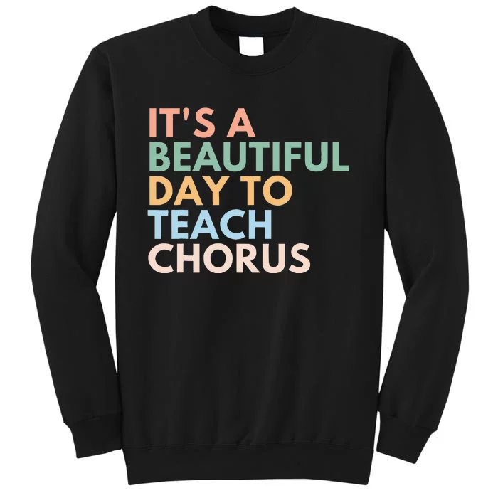 ItS A Beautiful Day To Teach Chorus Tall Sweatshirt