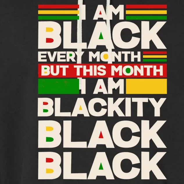 I Am Black Every Month But This Month I Am Blackity Black Black Garment-Dyed Fleece Hoodie