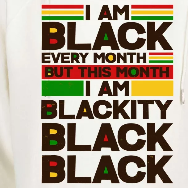 I Am Black Every Month But This Month I Am Blackity Black Black Womens Funnel Neck Pullover Hood